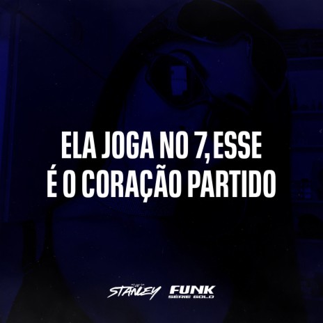 Ela Joga no 7, Esse É o Coração Partido ft. Funk SÉRIE GOLD | Boomplay Music