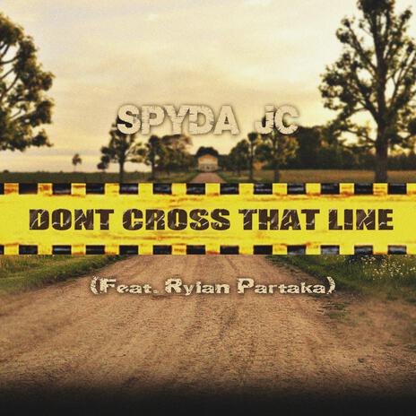 Don't Cross That Line ft. Rylan Partaka | Boomplay Music