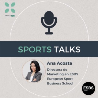 Perfiles más demandados en la industria del deporte con Ana Acosta, Directora de Marketing en ESBS European Sport Business School