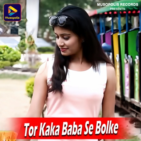 Tor Kaka Baba Se Bolke ft. Bablu Nayak | Boomplay Music