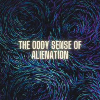The Oddy Sense of Alienation