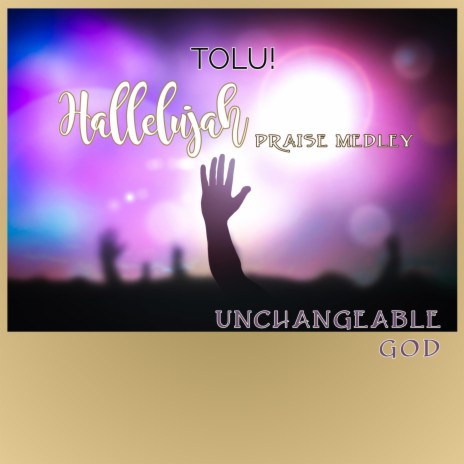 Hallelujah Praise Medley (Unchangeable God)