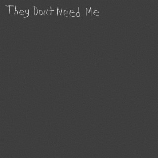 They Don't Need Me