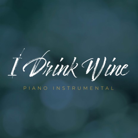 I Drink Wine (Piano Instrumental) | Boomplay Music