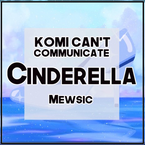 Cinderella (From Komi Can't Communicate) (English) ft. Jonatan King | Boomplay Music