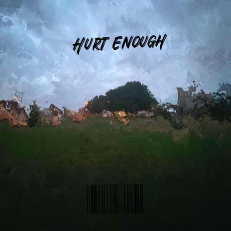 Hurt Enough | Boomplay Music