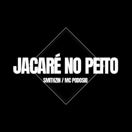 Jacaré no Peito ft. Smithzin | Boomplay Music