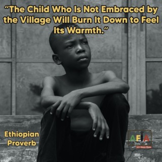 The Child Who Is Not Embraced by the Village Will Burn It Down to Feel Its Warmth | African Proverbs | AFIAPodcast