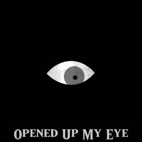 Opened Up My Eye | Boomplay Music