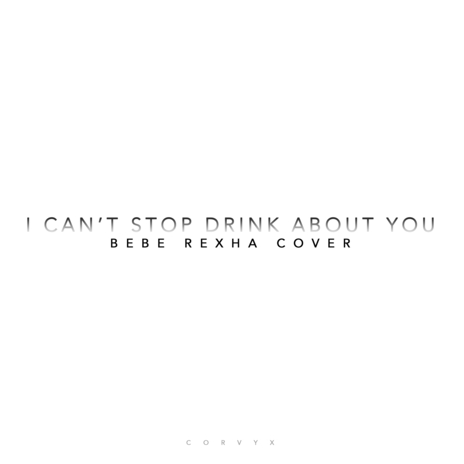 I Can't Stop Drinking About You | Boomplay Music