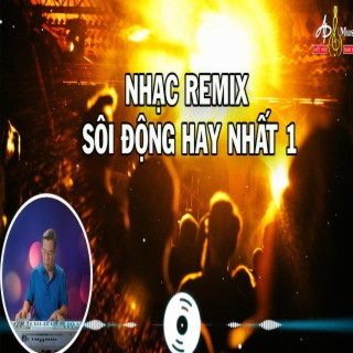 NHẠC LIÊN KHÚC REMIX SÔI ĐỘNG HAY NHẤT 1