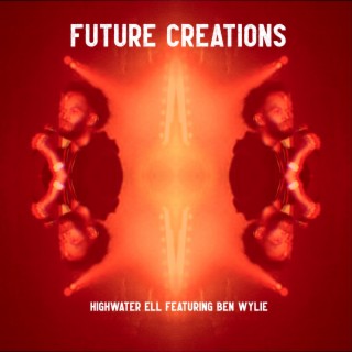 Future Creations ft. Ben Wylie lyrics | Boomplay Music