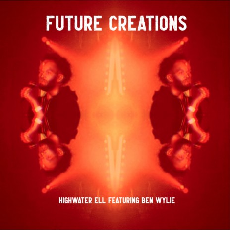 Future Creations ft. Ben Wylie | Boomplay Music