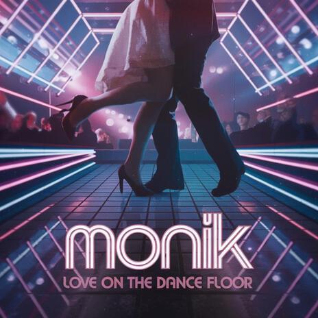 Love on the Dance Floor ft. MONIK | Boomplay Music