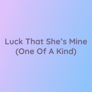 Luck That She's Mine (One Of A Kind)