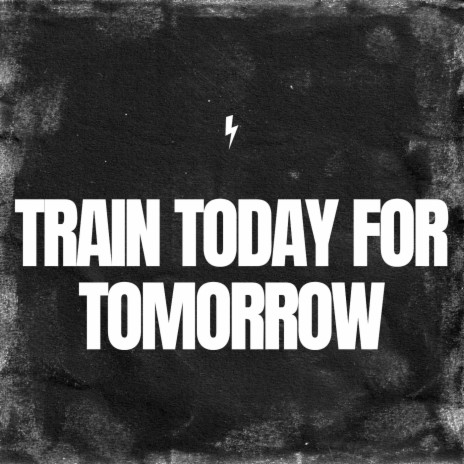 Train Today for Tomorrow
