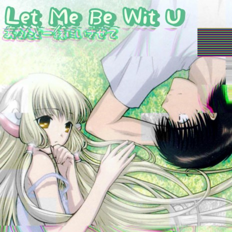 Let Me Be Wit U | Boomplay Music