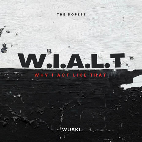 Why I Act Like That (WIALT) | Boomplay Music