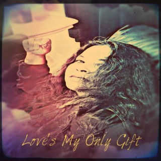 Love's My Only Gift