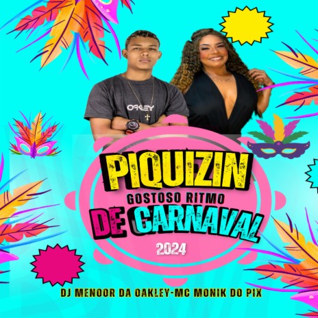 PIQUIZIN GOSTOSO RITMO DE CARNAVAL ft. MC MONIK DO PIX | Boomplay Music