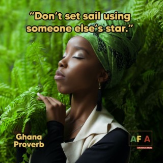 Don’t Set Sail Using Someone Else’s Star | South Sudan | African Proverbs | AFIAPodcast
