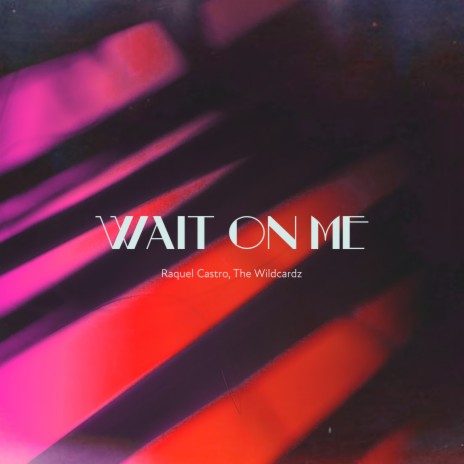 Wait On Me ft. The Wildcardz | Boomplay Music