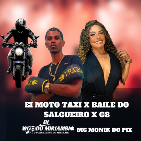 EI MOTO TAXI X BAILE DO SALGUEIRO X G8 ft. MC MONIK DO PIX | Boomplay Music