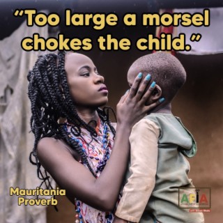 Too Large A Morsel Chokes The Child | African Proverbs | AFIAPodcast
