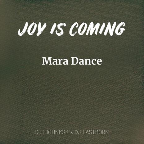 Joy is Coming Mara Dance ft. Dj Lastborn | Boomplay Music