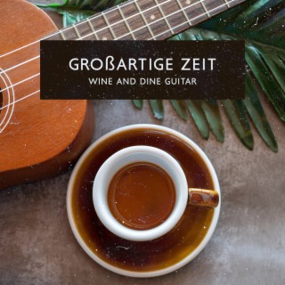 Großartige Zeit: Wine and Dine Smooth Guitar Jazz für Entspannende Vibes, Positive Musik für Lounge Bar