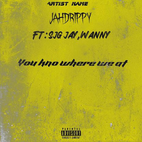 You kno where we at ft. Sjg jay & Wanny | Boomplay Music