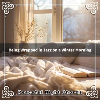 Being Wrapped in Jazz on a Winter Morning