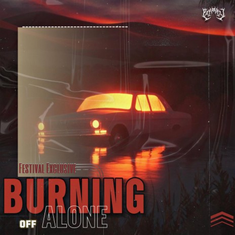 Burning Off Alone (Festival Edit) | Boomplay Music