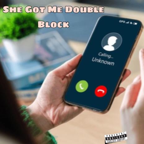 She got me double block | Boomplay Music