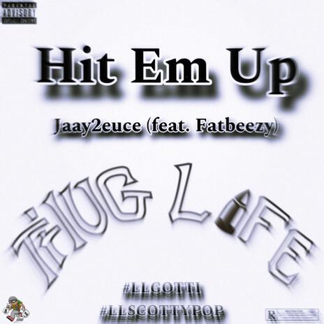 Hit Em Up ft. Fatbeezy | Boomplay Music