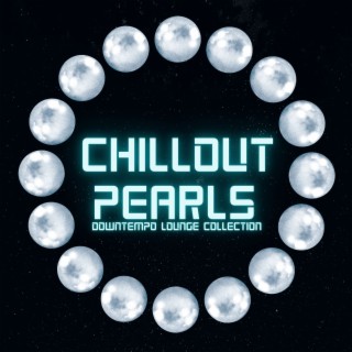 Chillout Pearls (Downtempo Lounge Collection)