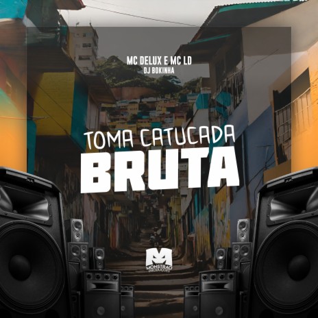 Toma Catucada Bruta ft. MC LD & DJ Bokinha | Boomplay Music