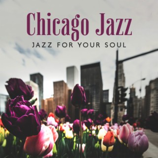 Chicago Jazz: Jazz for Your Soul, Relaxing Lounge Bar Instrumentals & Elegant Jazz