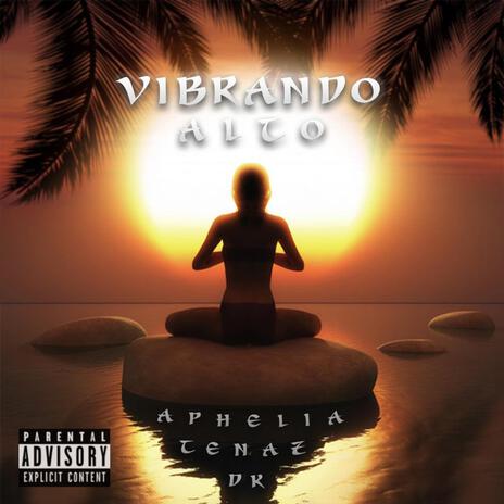 Vibrando Alto ft. Aphelia & Tenaz | Boomplay Music