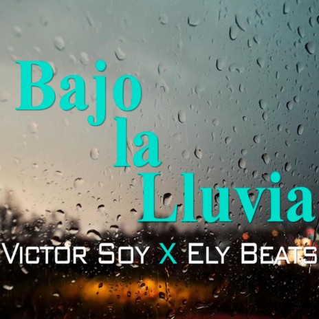 Bajo la Lluvia ft. Victor Soy | Boomplay Music