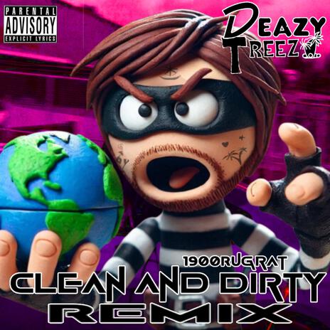 Clean And Dirty -1900RUGRAT (REMIX) | Boomplay Music