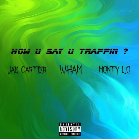 HOW U SAY U TRAPPIN ft. Wham & Monty Lo | Boomplay Music