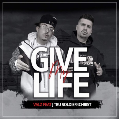 Give My Life ft. J-tru Soldier 4 Christ | Boomplay Music