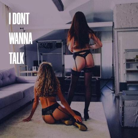 I dont wanna talk | Boomplay Music