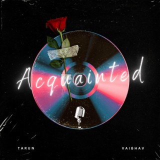 Acquainted ft. Tarun Chadha lyrics | Boomplay Music