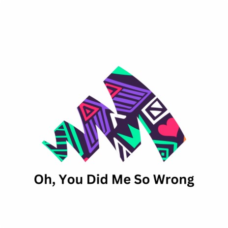 Oh, You Did Me so Wrong | Boomplay Music