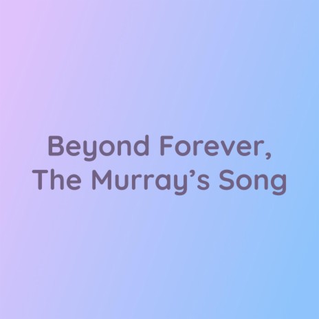 Beyond Forever, The Murrays' Song | Boomplay Music