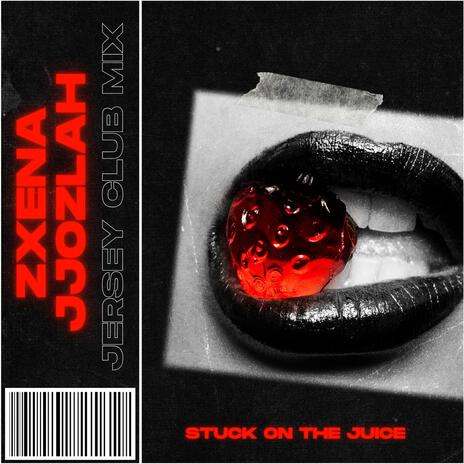 Stuck On The Juice (JJOZlAH JERSEY REMIX) ft. Zxena | Boomplay Music