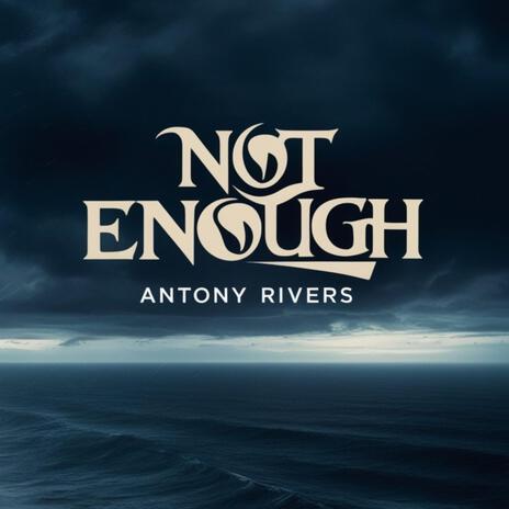 Not Enough ft. Antony Rivers | Boomplay Music