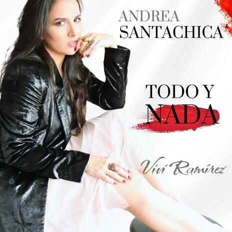 Todo y nada ft. Santachica y Vivi Ramírez | Boomplay Music